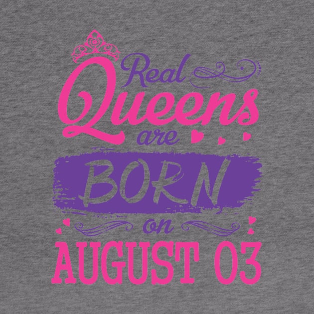 Real Queens Are Born On August 03 Happy Birthday To Me You Nana Mom Aunt Sister Wife Daughter Niece by bakhanh123